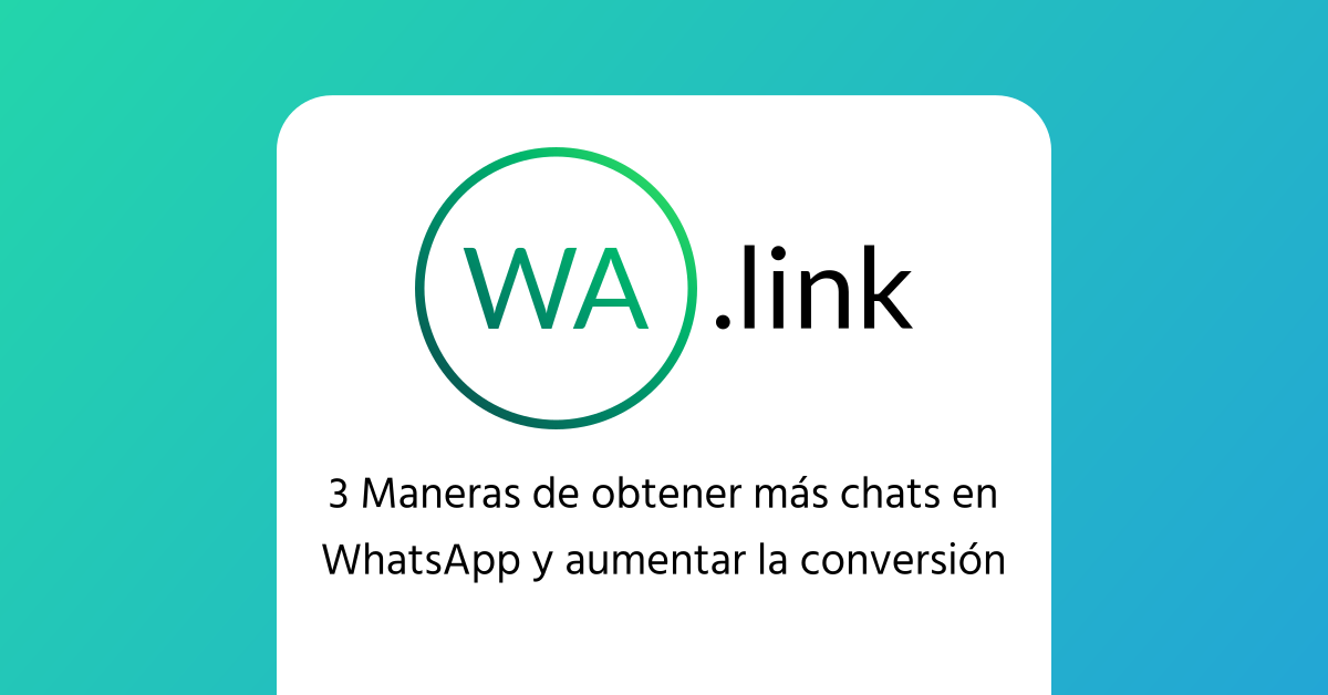 3 Maneras de obtener más chats en WhatsApp y aumentar la conversión