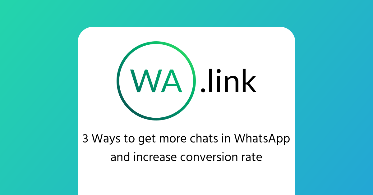 3 Ways to get more chats in WhatsApp and increase conversion rate