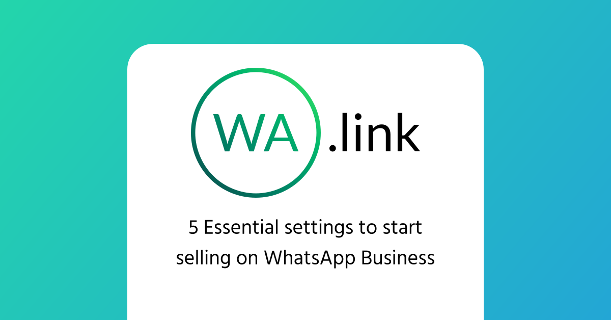 5 Essential settings to start selling on WhatsApp Business