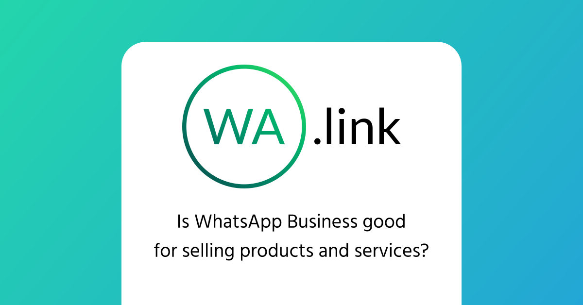 Is WhatsApp Business good for selling products and services?